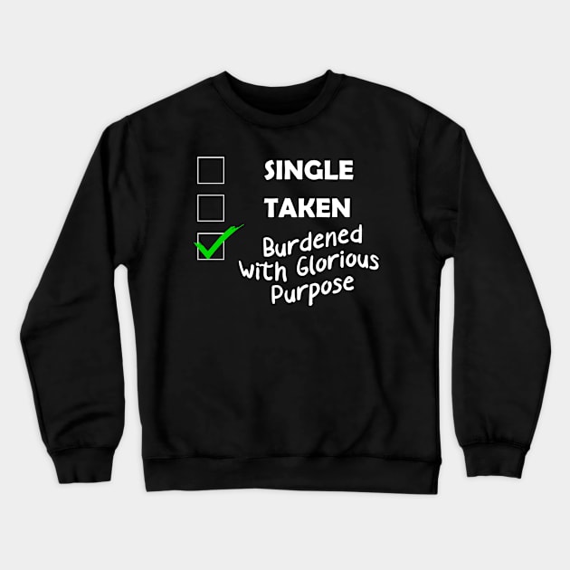 Single , Taken, Burdened With Glorious Purpose Crewneck Sweatshirt by paola.illustrations